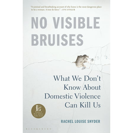 No Visible Bruises : What We Don’t Know About Domestic Violence Can Kill (About Us Best Pages)