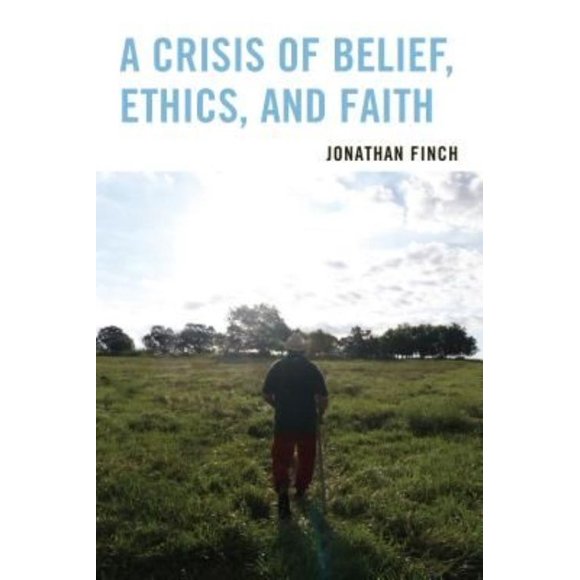 Crisis of Belief, Ethics, and Faith by Jonathan Finch Paperback Book