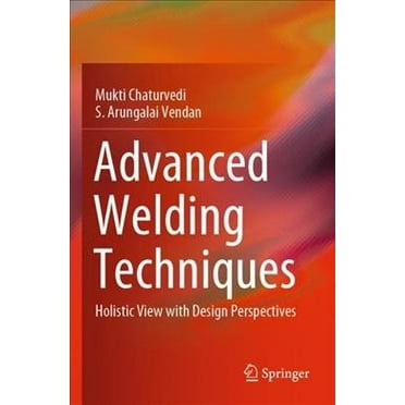 Advanced Welding Techniques: Holistic View with Design Perspectives (Paperback)