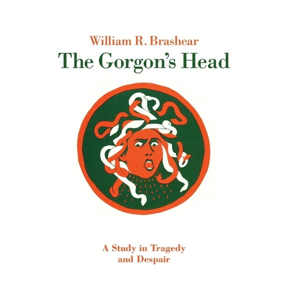 The Gorgon's Head: A Study in Tragedy and Despair, (Paperback)