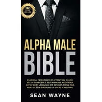 Alpha Male Alpha Male Bible: Charisma, Psychology of Attraction, Charm. Art of Confidence, Self-Hypnosis, Meditation. Art of Body L, Book 2, (Hardcover)