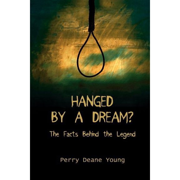 Hanged by a Dream?: The Facts Behind the Legend, (Paperback)