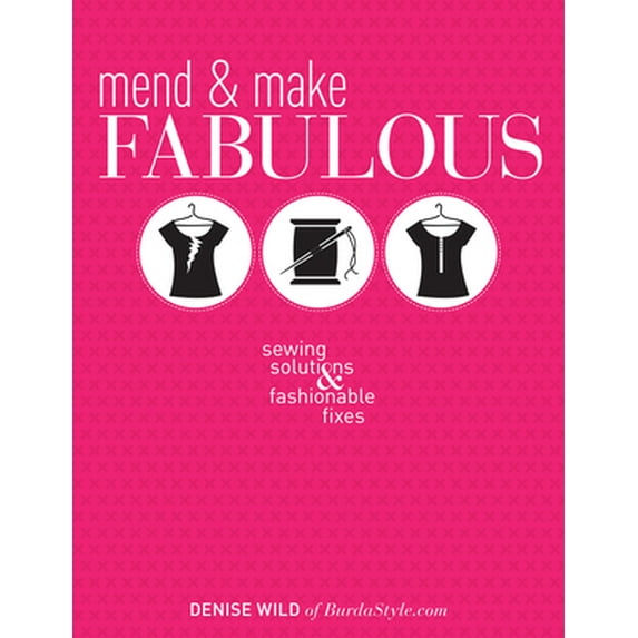 Pre-Owned Mend & Make Fabulous: Sewing Solutions & Fashionable Fixes (Paperback) 1620335344 9781620335345