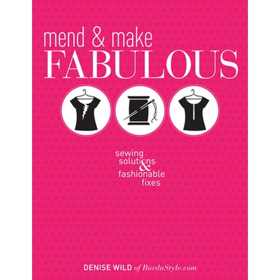 Pre-Owned Mend & Make Fabulous: Sewing Solutions & Fashionable Fixes (Paperback) 1620335344 9781620335345
