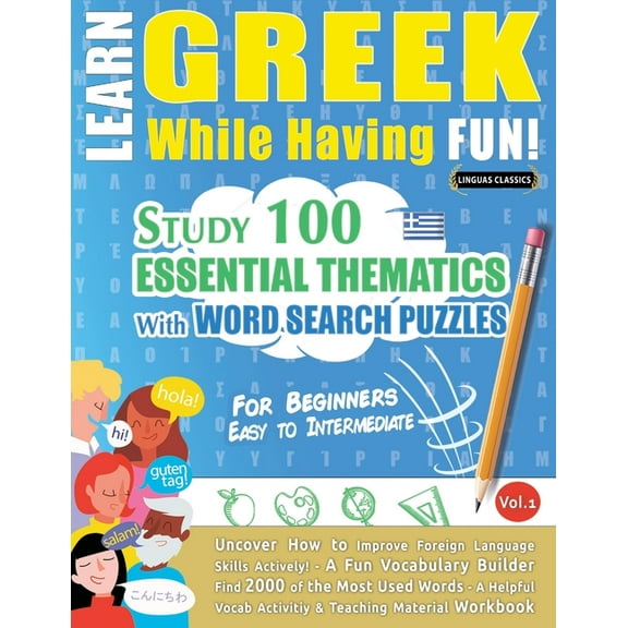 Learn Greek While Having Fun! - For Beginners: Easy to Intermediate - Study 100 Essential Thematics with Word Search Puz, (Paperback)
