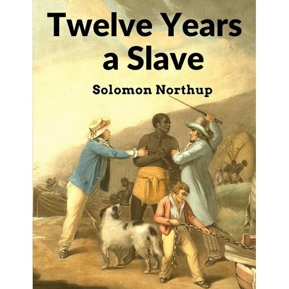 Twelve Years a Slave: Narrative of Solomon Northup, a Citizen of New-York, Kidnapped in Washington City in 1841, and Rescued in 1853 (Paperback)