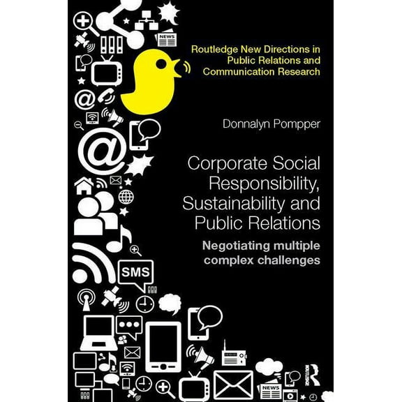 Routledge New Directions in PR & Communi Corporate Social Responsibility, Sustainability and Public Relations: Negotiating Multiple Complex Challenges, (Paperback)