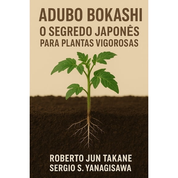 Adubo Bokashi: O Segredo japonÃªs para plantas vigorosas., (Paperback)