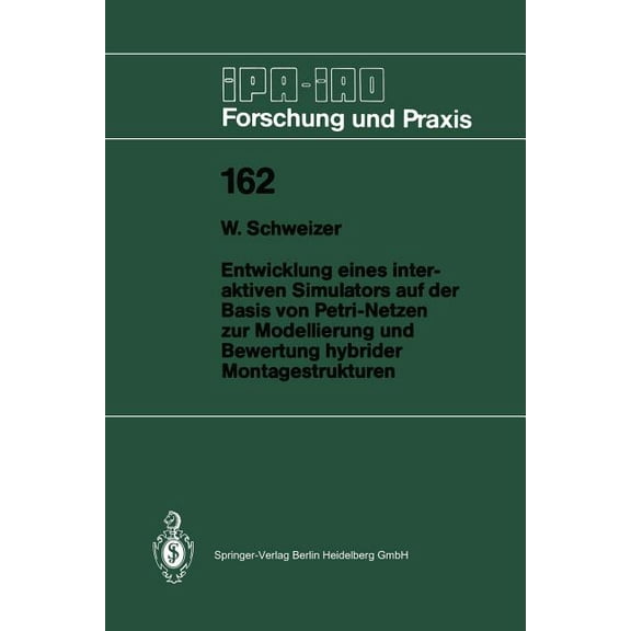 IPA-Iao - Forschung Und Praxis Entwicklung Eines Interaktiven Simulators Auf Der Basis Von Petri-Netzen Zur Modellierung Und Bewertung Hybrider Montage, Book 162, (Paperback)