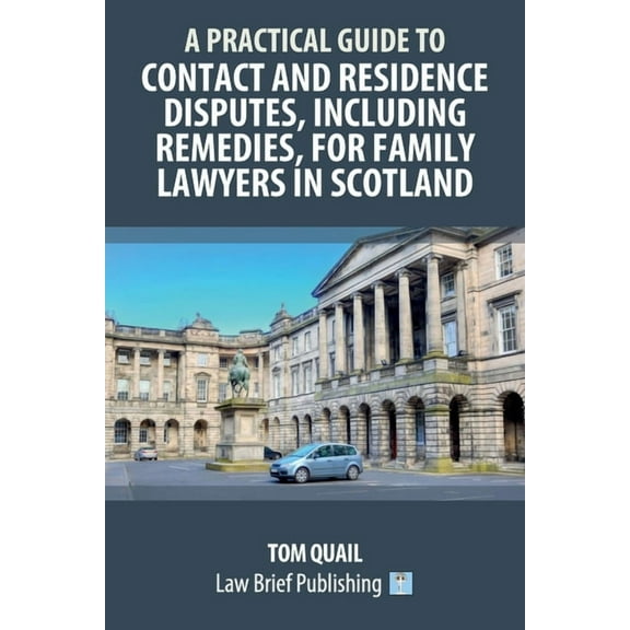 A Practical Guide to Contact and Residence Disputes, Including Remedies, for Family Lawyers in Scotland, (Paperback)