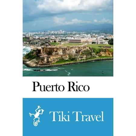 Puerto Rico Travel Guide - Tiki Travel - eBook (Best Places To Travel In Puerto Rico)