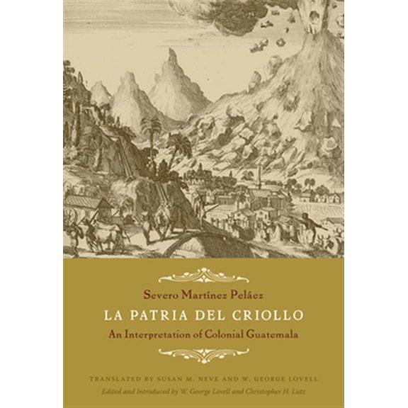 Pre-Owned La Patria del Criollo : An Interpretation of Colonial Guatemala (Paperback)