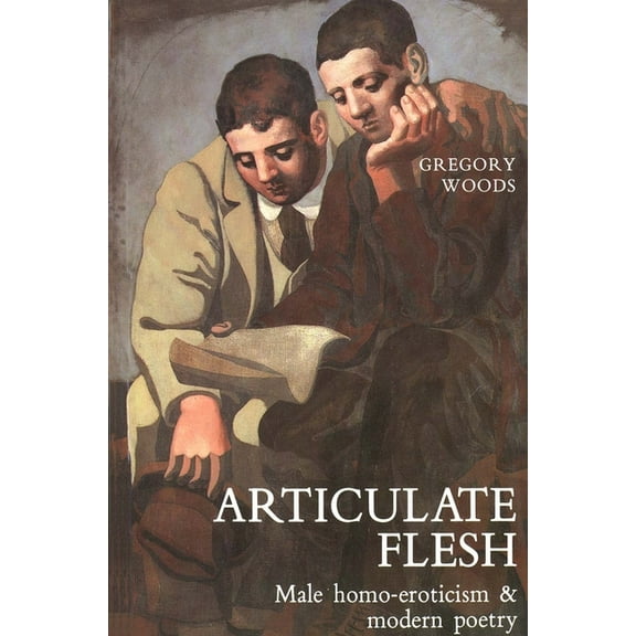 Articulate Flesh: Male Homo-Eroticism and Modern Poetry, (Paperback)