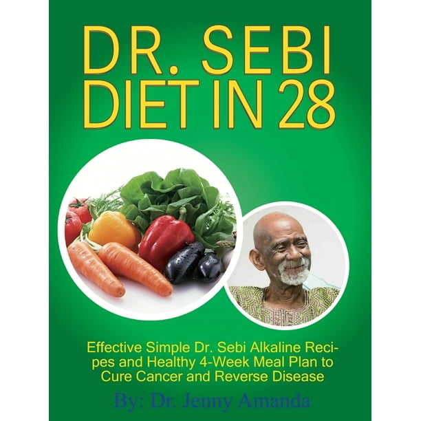Dr Sebi Diet In 28 Effective Simple Dr Sebi Alkaline Recipes And Healthy 4 Week Meal Plan To Cure Cancer And Reverse Disease Paperback Walmart Com
