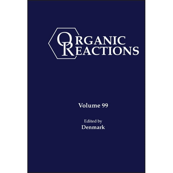 Organic Reactions Organic Reactions, Volume 99, (Hardcover)