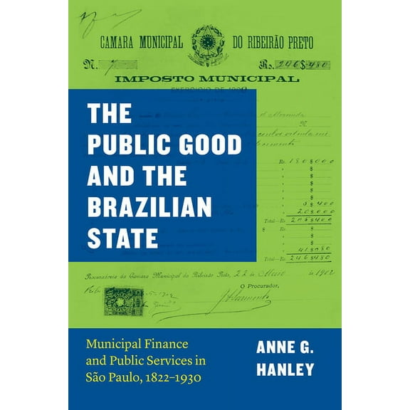 Markets and Governments in Economic Hist The Public Good and the Brazilian State, (Hardcover)