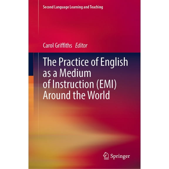 Second Language Learning and Teaching The Practice of English as a Medium of Instruction (Emi) Around the World, (Hardcover)