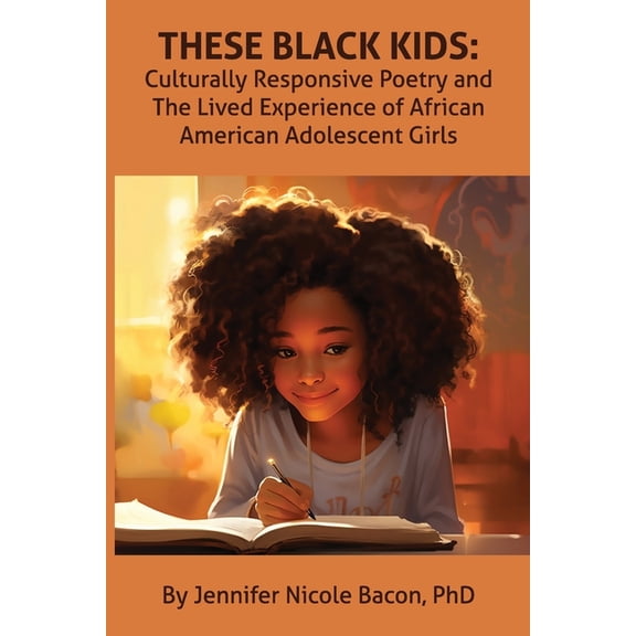 These Black Kids: Culturally Responsive Poetry and the Lived Experience of African American Adolescent Girls, (Paperback)