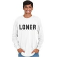 thumbnail image 5 of Loner Simple Anti Social Statement Long Sleeve TShirt Men Women Brisco Brands L, 5 of 6