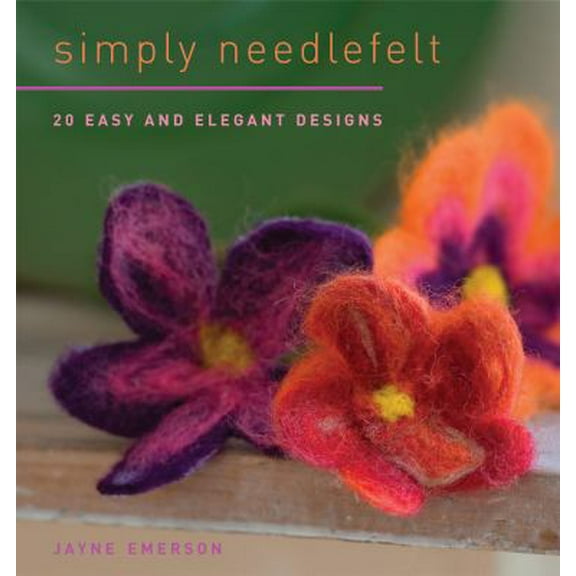 Pre-Owned Simply Needlefelt: 20 Easy and Elegant Designs (Paperback) 159668108X 9781596681088
