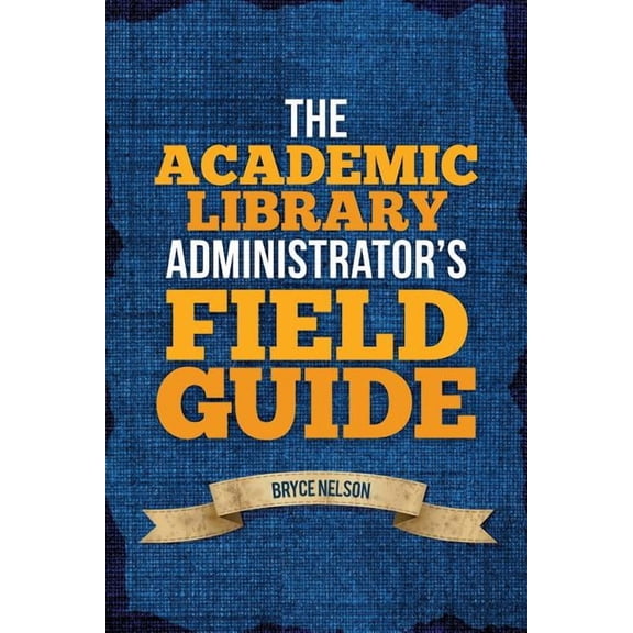 The Academic Library Administrator's Field Guide, (Paperback)