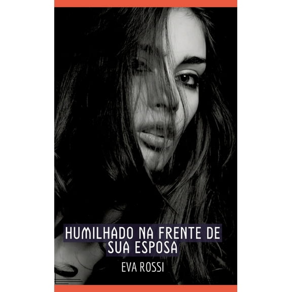 Humilhado na frente de sua Esposa: Contos de Sexo ExplÃ­cito para Adultos, (Hardcover)