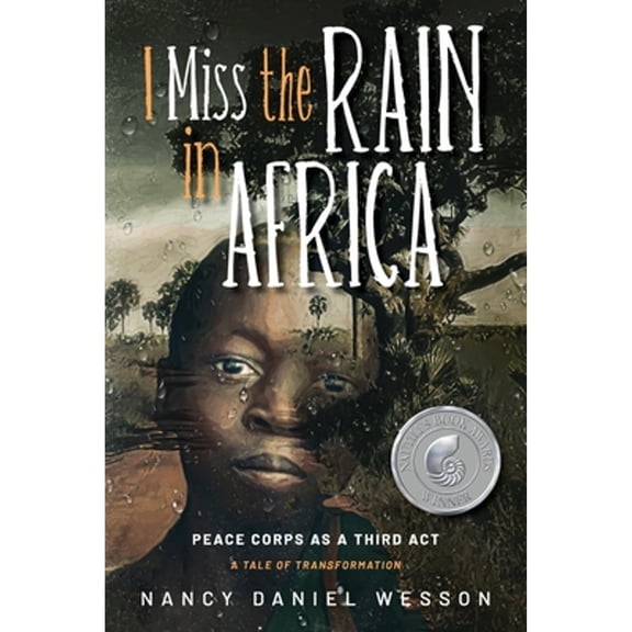 I Miss the Rain in Africa: Peace Corps as a Third Act (Paperback) by Nancy Daniel Wesson