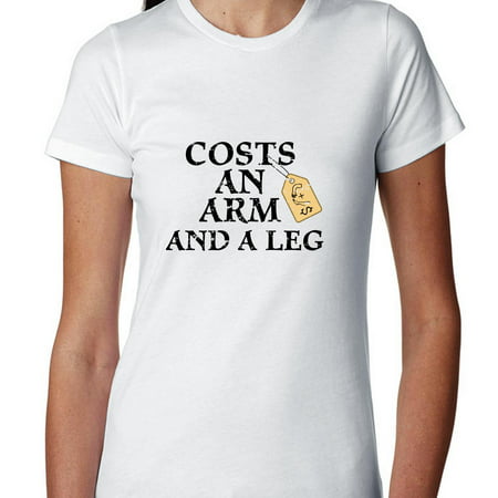 Costs An Arm And A Leg - Funny Saying Women's Cotton