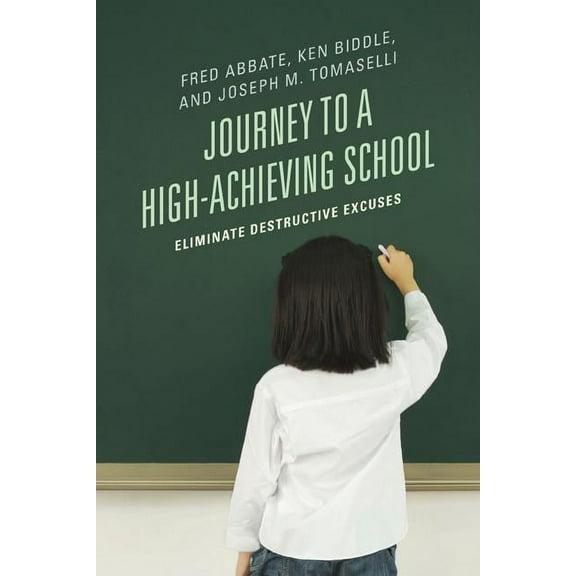 Journey to a High-Achieving School : Eliminate Destructive Excuses (Hardcover)