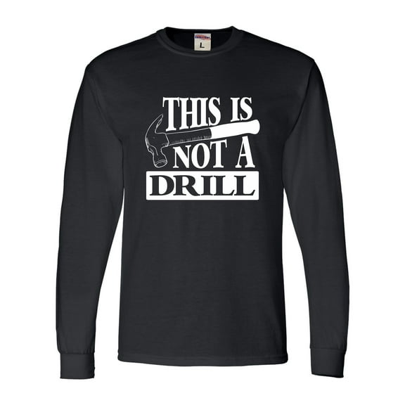 Adult This Is Not A Drill Funny Long Sleeve T-Shirt