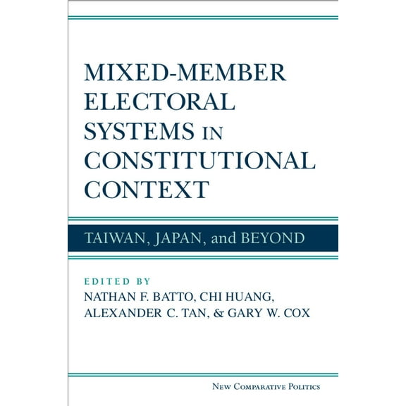 New Comparative Politics Mixed-Member Electoral Systems in Constitutional Context: Taiwan, Japan, and Beyond, (Hardcover)
