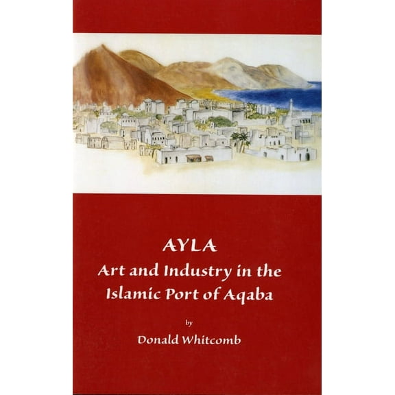 Ayla: Art and Industry in the Islamic Port of Aqaba (Paperback)