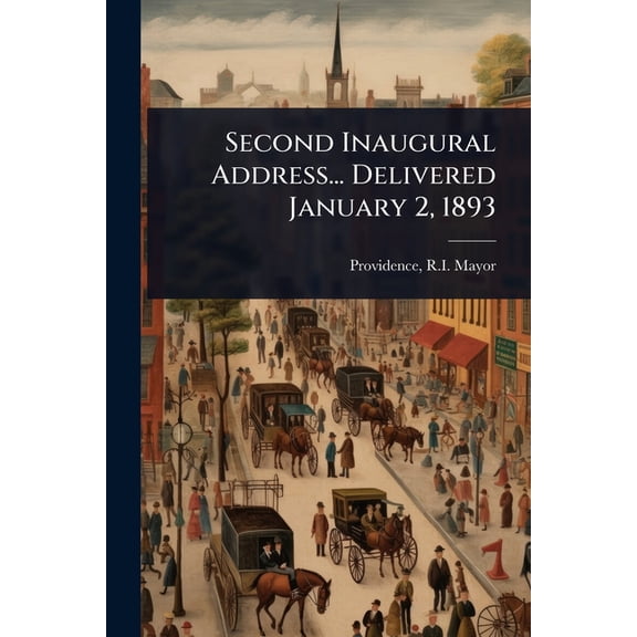 Second Inaugural Address... Delivered January 2, 1893, (Paperback)
