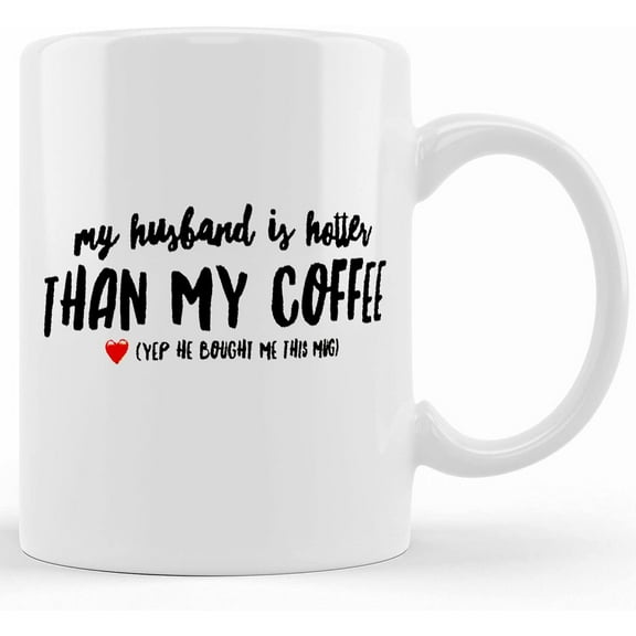 My Husband Is Hotter Than My Coffee Mug (wife), Ceramic Novelty Coffee Mug, Tea Cup, Gift Present For Birthday, Christmas Thanksgiving Festival, 11oz Sarcasm With Sayings Mug
