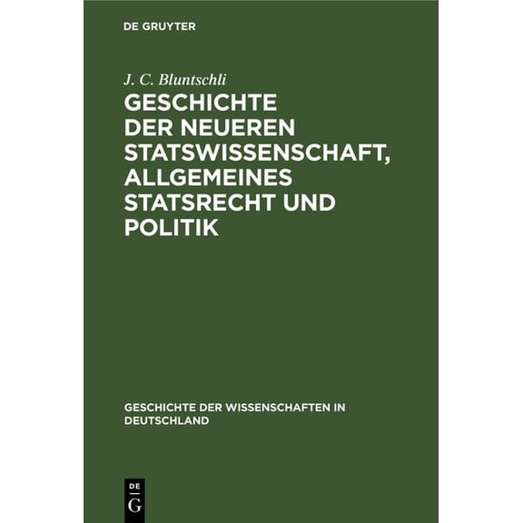 Geschichte Der Wissenschaften in Deutsch Geschichte Der Neueren Statswissenschaft, Allgemeines Statsrecht Und Politik: Seit Dem Sechzehnten Jahrhundert Bis Zur G, Book 1, (Hardcover)