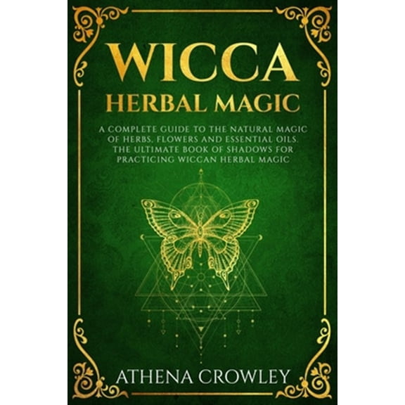 Pre-Owned Wicca Herbal Magic: A complete Guide to the natural Magic of Herbs, Flowers and Essential Oils. The ultimate Book of Shadows for practicing Wiccan Herbal Magic. (Paperback)