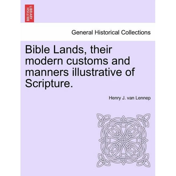 Bible Lands, their modern customs and manners illustrative of Scripture. (Paperback)