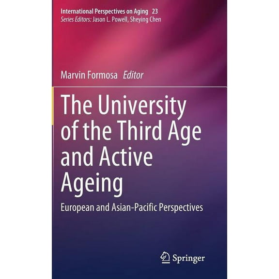 International Perspectives on Aging The University of the Third Age and Active Ageing: European and Asian-Pacific Perspectives, Book 23, (Hardcover)