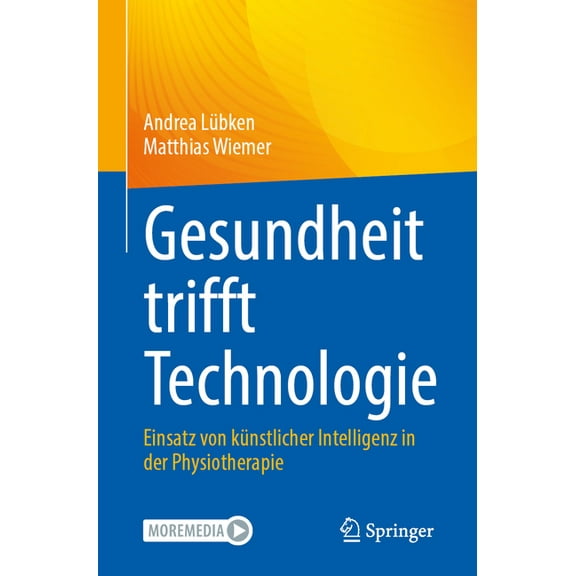 Gesundheit Trifft Technologie: Einsatz Von KÃ¼nstlicher Intelligenz in Der Physiotherapie, (Paperback)