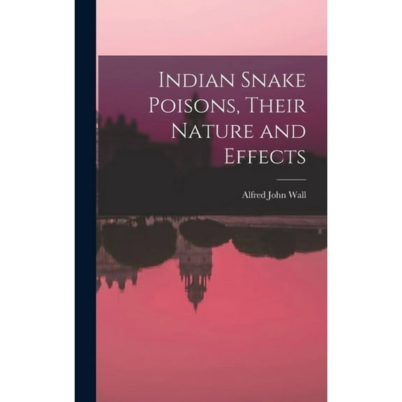 Indian Snake Poisons, Their Nature and Effects, (Hardcover)