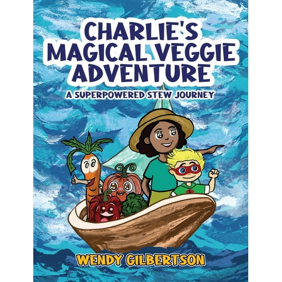 Charlie's Magical Veggie Adventure: A Superpowered Stew Journey, (Hardcover)