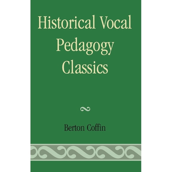 Historical Vocal Pedagogy Classics, (Paperback)