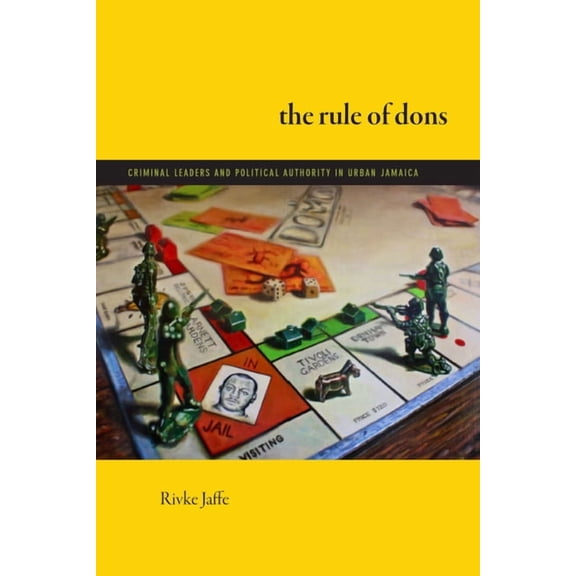 The Rule of Dons: Criminal Leaders and Political Authority in Urban Jamaica, (Paperback)