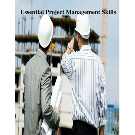 Essential Project Management Skills - eBook (Best Project Management Skills)