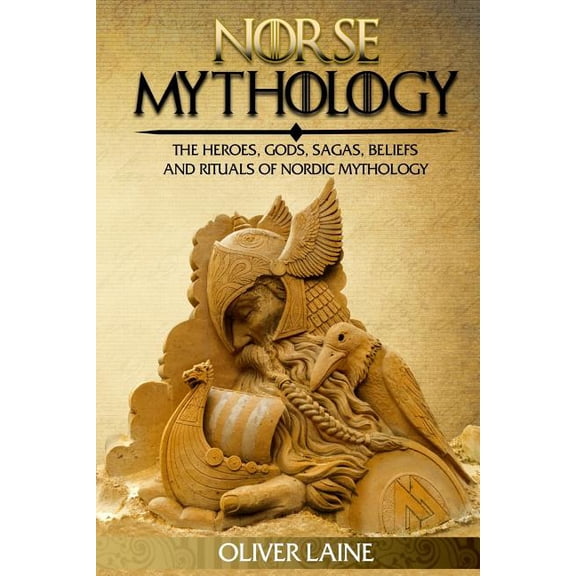 Mythology Uncovered: Norse Mythology: The Heroes, Gods, Sagas, Beliefs, and Rituals Of Nordic Mythology (Paperback)