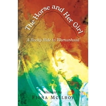 The Horse and Her Girl: A Rocky Ride to Womanhood, (Paperback)