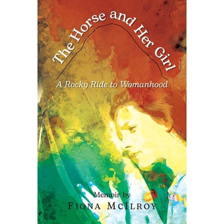 The Horse and Her Girl: A Rocky Ride to Womanhood, (Paperback)