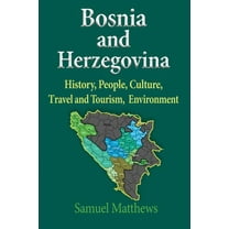 Bosnia and Herzegovina: History, People, Culture, Travel and Tourism, Environment, (Paperback)