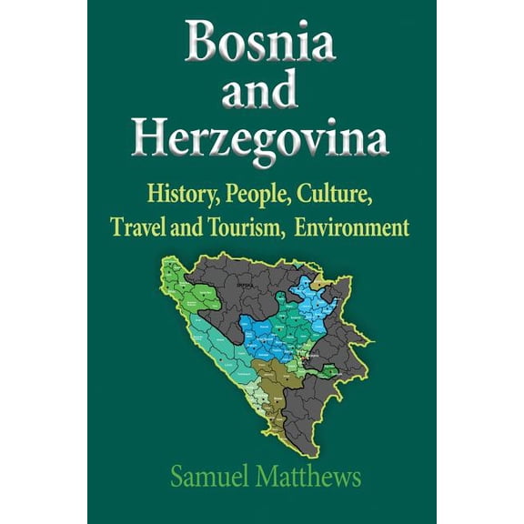 Bosnia and Herzegovina: History, People, Culture, Travel and Tourism, Environment, (Paperback)