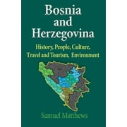 Bosnia and Herzegovina: History, People, Culture, Travel and Tourism, Environment (Paperback)